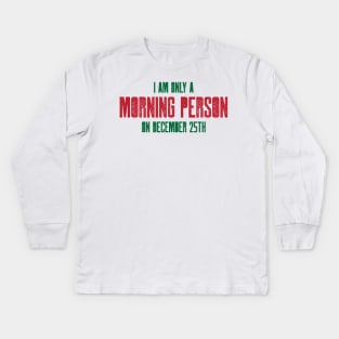 I am only a morning person on December 25 - funny, novelty, Kids Long Sleeve T-Shirt